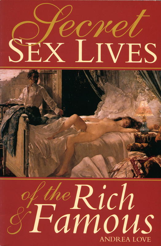 Secret sex lives of the rich and famous / Andrea Love cover