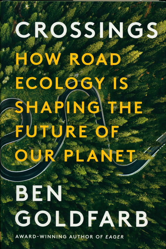 Crossings : how road ecology is shaping the future of our planet / Ben Goldfarb cover