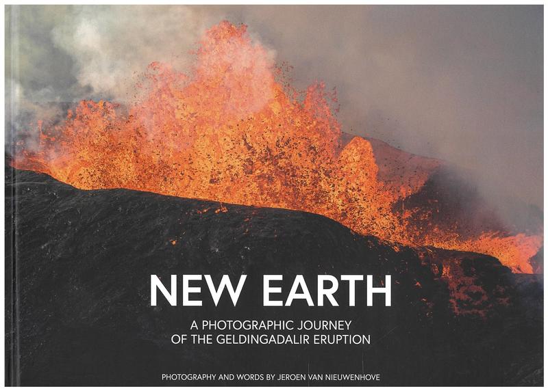 New earth : a photographic journey of the Geldingadalir eruption / photography and words by Jeroen Van Nieuwenhove cover