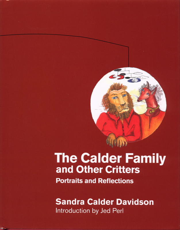 The Calder family and other critters : portraits and reflections / Sandra Calder Davidson ; introduction by Jed Pearl [Perl] cover