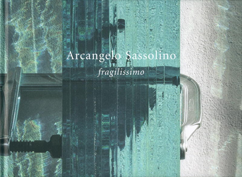 Arcangelo Sassolino : fragilissimo / testi, Francesco Stocchi, Jeffrey Uslip ; fotografie, Agostino Osio cover