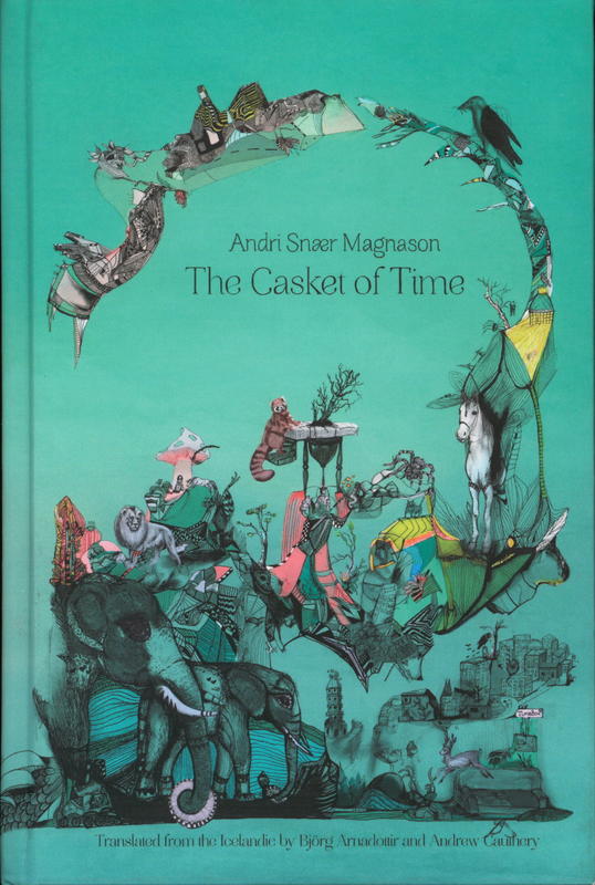 The casket of time / Andri Snær Magnason ; translated by Björg Árnadóttir and Andrew Cauthery cover
