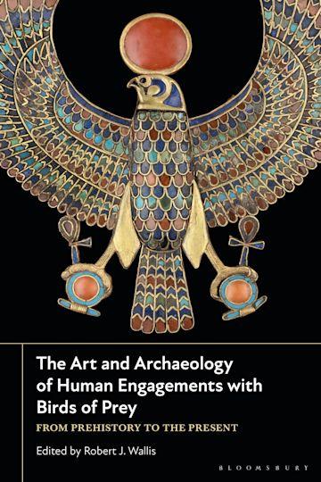 The art and archaeology of human engagements with birds of prey : from prehistory to the present / edited by Robert J. Wallis cover
