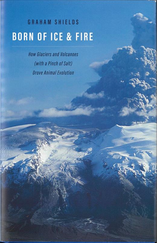 Born of ice and fire : how glaciers and volcanoes (with a pinch of salt) drove animal evolution / Graham Shields cover
