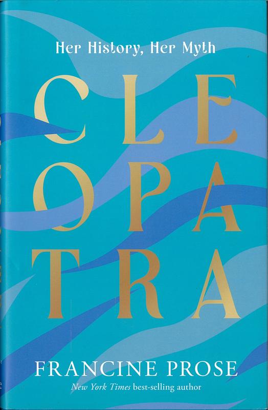 Cleopatra : her history, her myth / Francine Prose cover