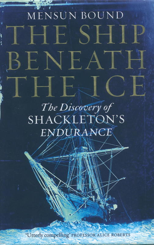 The ship beneath the ice : the discovery of Shackleton's Endurance / Mensun Bound cover