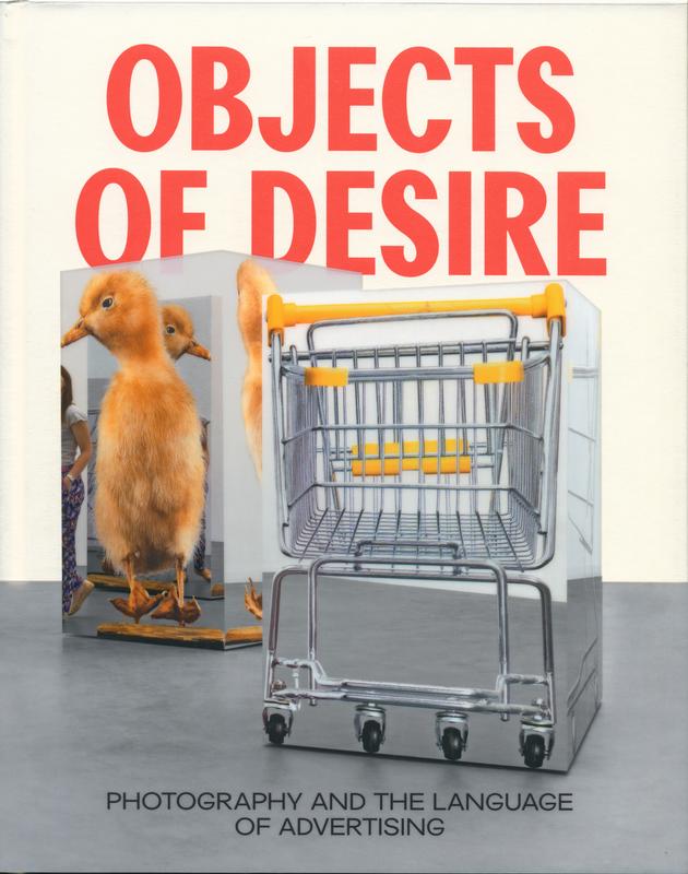 Objects of desire : photography and the language of advertising / Rebecca Morse ; additional contributions by Dhyandra Lawson and Lisa Gabrielle Mark cover