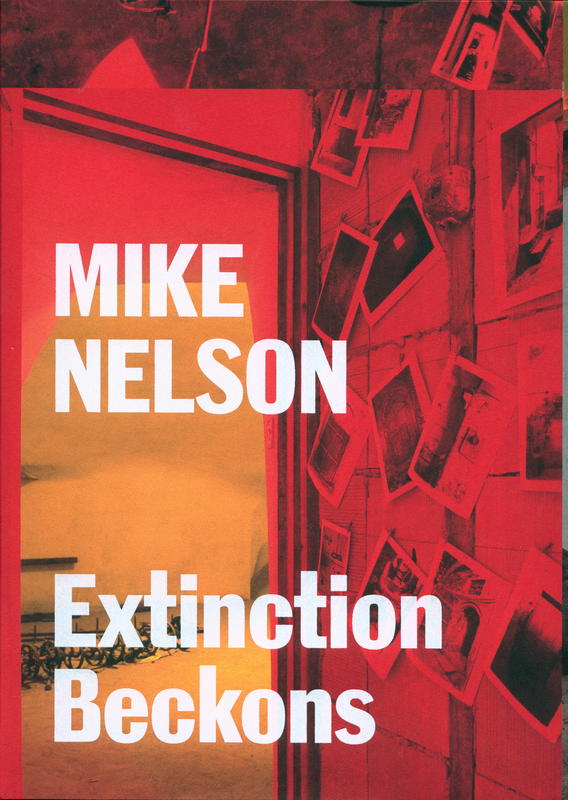 Mike Nelson : extinction beckons cover