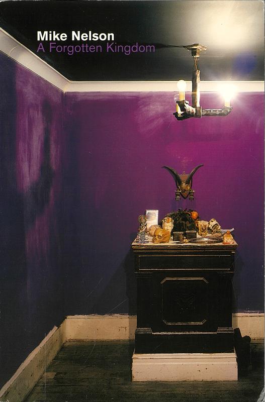 A forgotten kingdom / Mike Nelson ; edited by Will Bradley cover