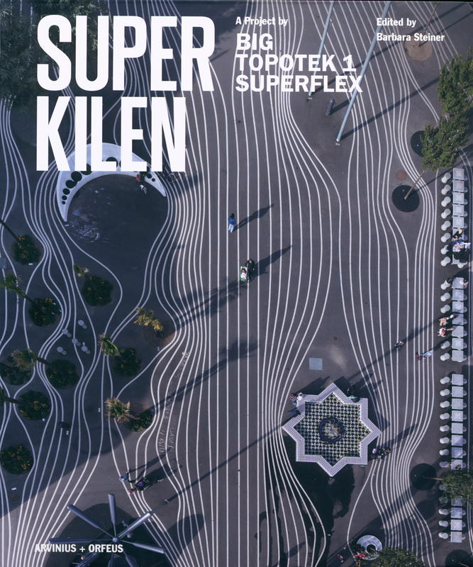 Superkilen : a project by BIG, TOPOTEK 1, SUPERFLEX / edited by Barbara Steiner cover