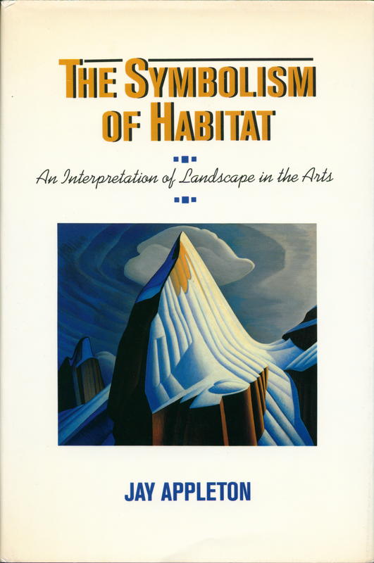 The symbolism of habitat : an interpretation of landscape in the arts / Jay Appleton cover