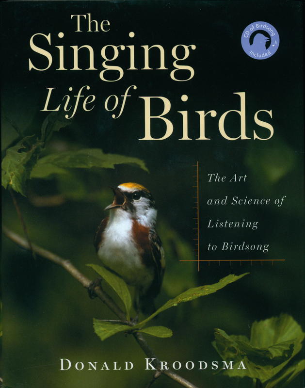 The singing life of birds : the art and science of listening to birdsong / Donald Kroodsma cover