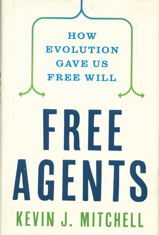 Free agents : how evolution gave us free will / Kevin J. Mitchell cover
