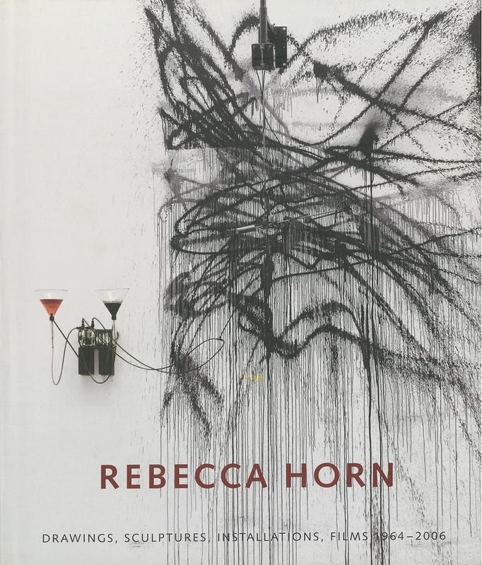 Rebecca Horn : drawings, sculptures, installations, films 1964-2006 / with essays by Armin Zweite, Katharina Schmidt & Doris von Drathen cover