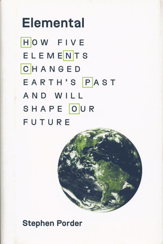 Elemental : how five elements changed Earth's past and will shape our future / Stephen Porder cover