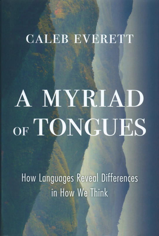 A myriad of tongues : how languages reveal differences in how we think / Caleb Everett cover