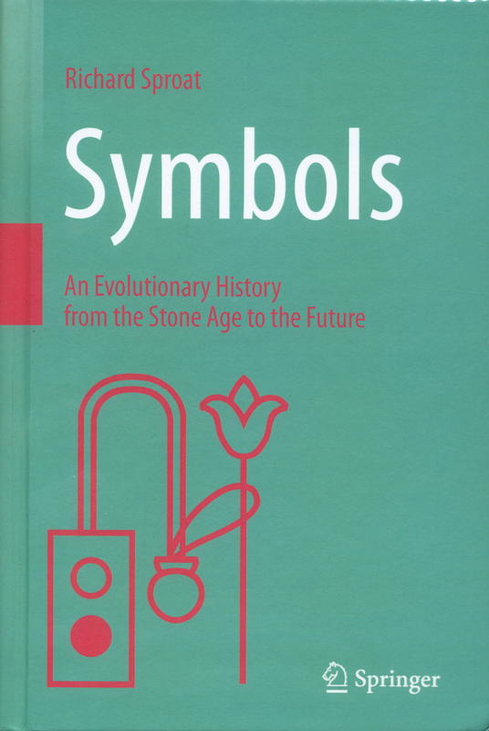 Symbols : an evolutionary history from the Stone Age to the future / Richard Sproat cover