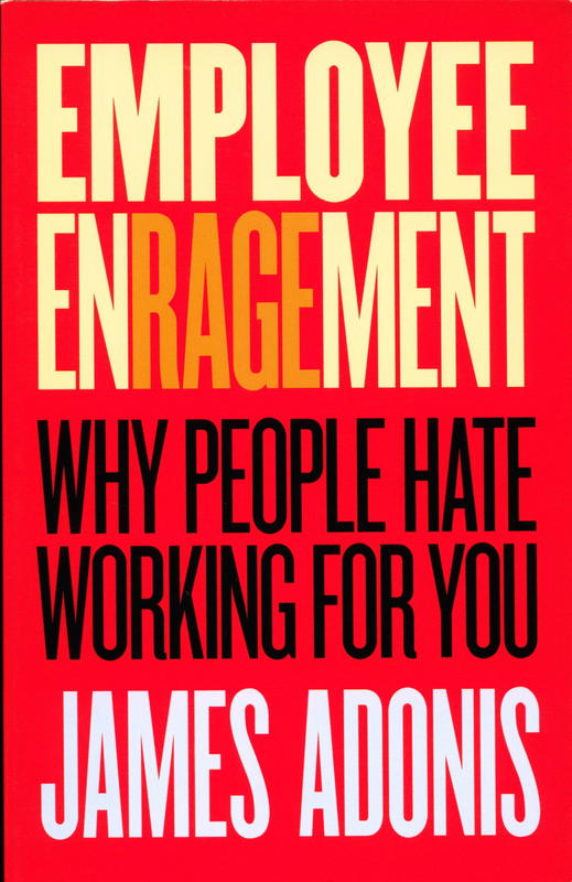 Employee enragement : why people hate working for you / James Adonis cover