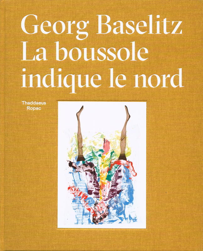 Georg Baselitz : la boussole indique le nord cover