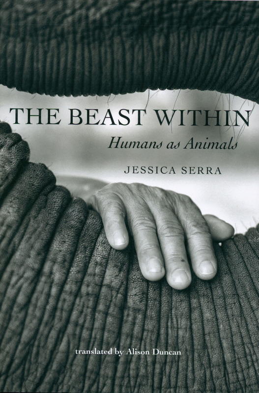 The beast within : humans as animals / Jessica Serra ; translated by Alison Duncan cover