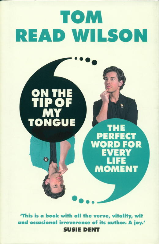 On the tip of my tongue : the perfect word for every modern-life moment / Tom Read Wilson cover