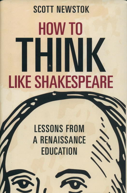 How to think like Shakespeare : lessons from a Renaissance education / Scott Newstok cover