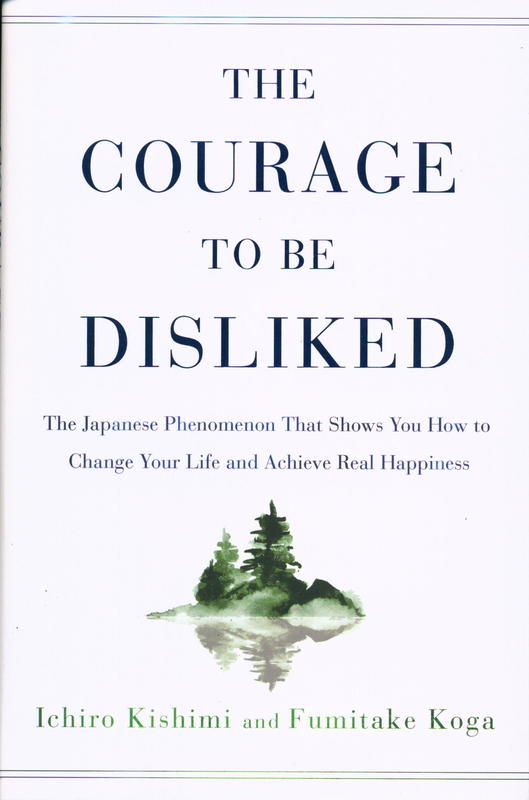 The courage to be disliked / Ichiro Kishimi and Fumitake Koga cover