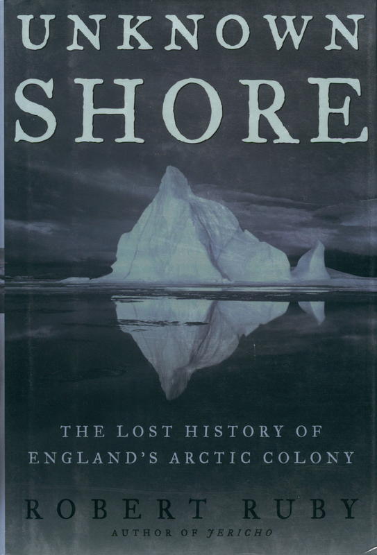 Unknown shore : th elost history of England's Arctic Colony / Robert Ruby cover