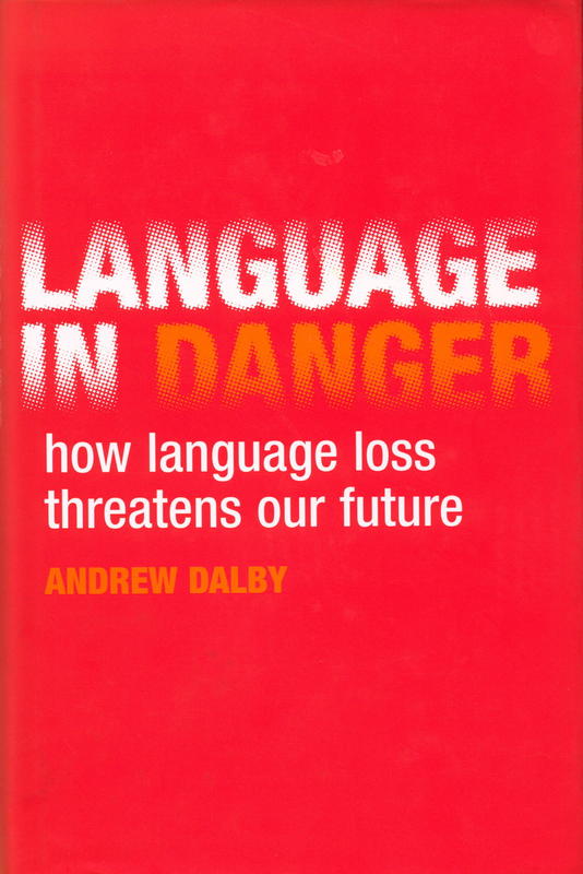 Language in danger : how language loss threatens our future / Andrew Dalby cover