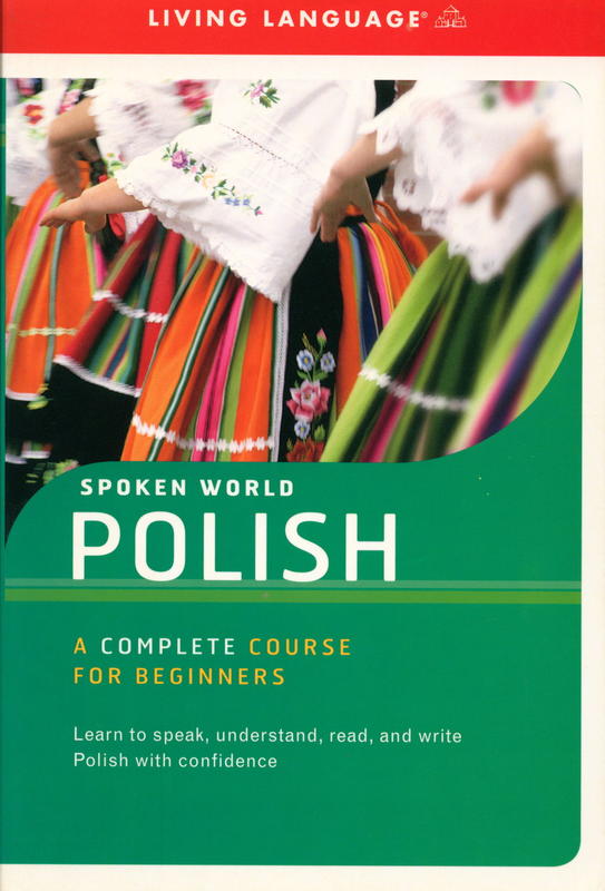 Spoken Word Polish : a complete course for beginners / written by Paweł Rutkowski, reviewed by Piotr Twardzisz, edited by Suzanne McQuade cover