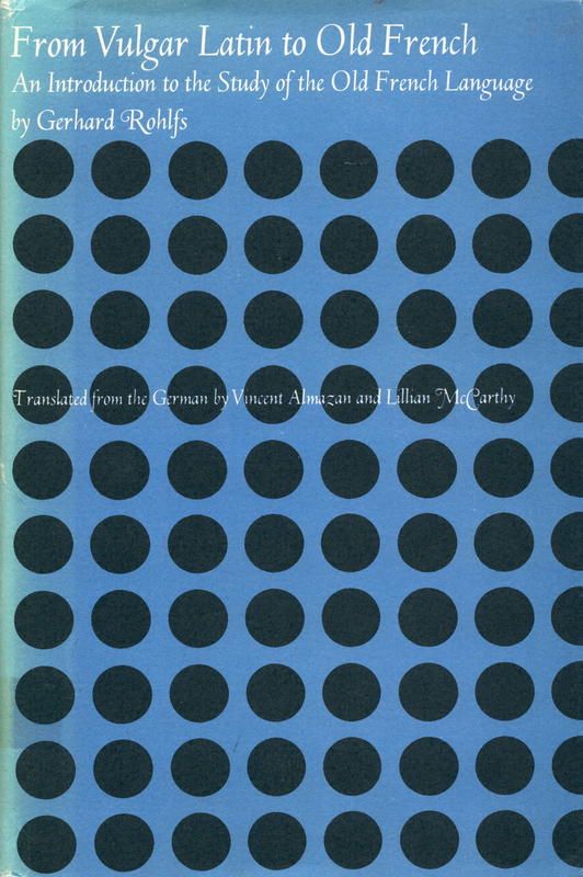 From Vulgar Latin to Old French : an introduction to the study of the Old French language / by Gerhard Rohlfs cover