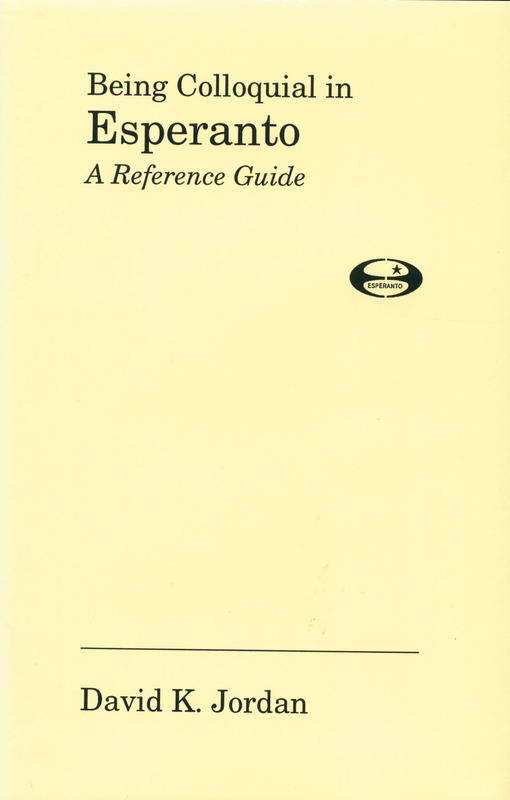 Being colloquial in Esperanto : a reference guide / David K. Jordan cover