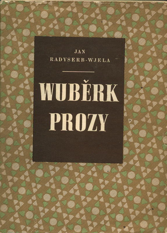 Wuběrk prozy / Jan Radyserb-Wjela ;  wubrał a zrjadował Jurij Młyńk cover