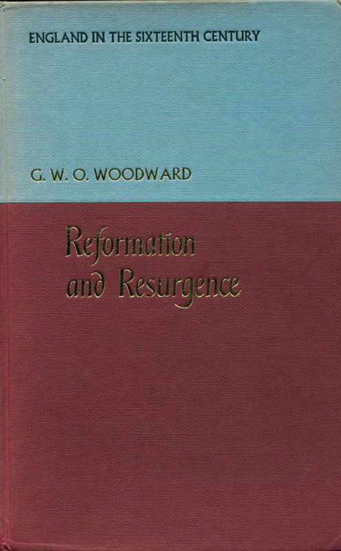 1485 – 1603 Reformation and resurgence : England in the sixteenth century G. W. O. Woodward cover