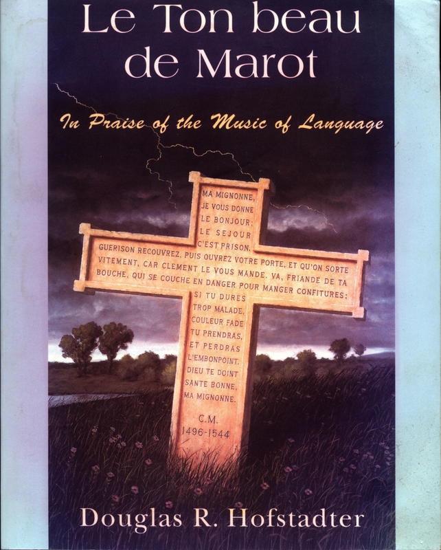Le ton beau de Marot : in praise of the music of language / Douglas R. Hofstadter cover