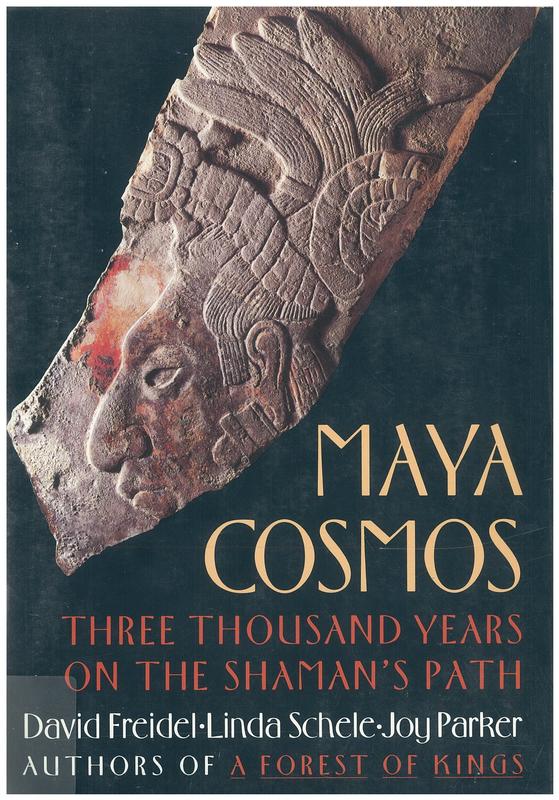 Maya cosmos : three thousand years on the shaman's path / David Freidel, Linda Schele & Joy Parker cover