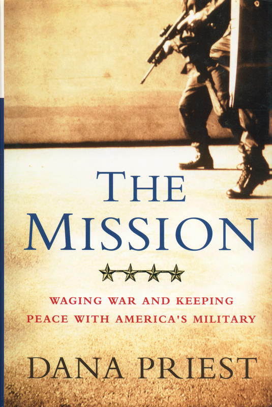 The mission : waging war and keeping peace with America's military / Dana Priest cover