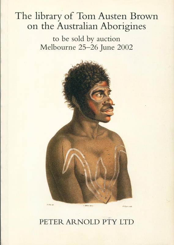 The library of Tom Austen Brown on the Australian Aborigines : to be sold by auction Melbourne 25-26 June 2002 / Peter Arnold Pty Ltd cover