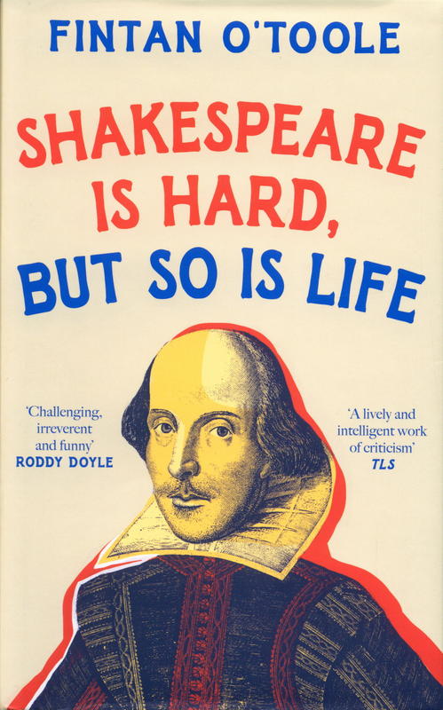 Shakespeare is hard, but so is life / Fintan O'Toole cover