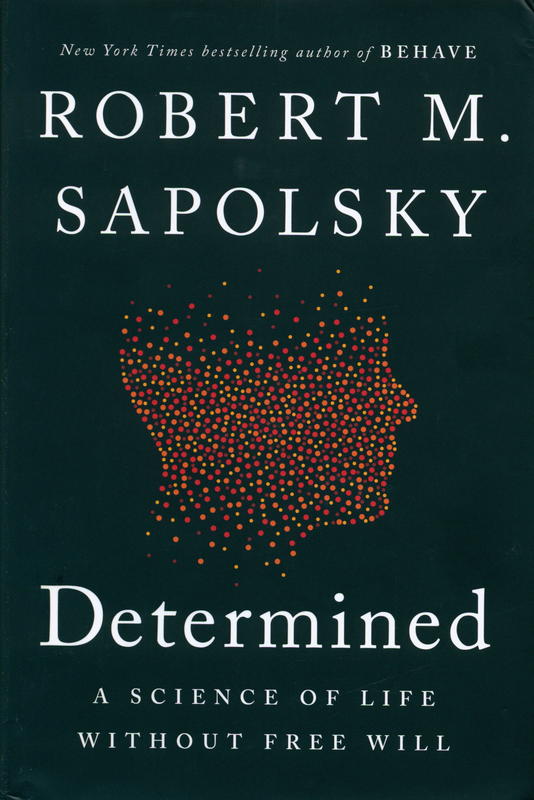 Determined : a science of life without free will / Robert M. Sapolsky cover