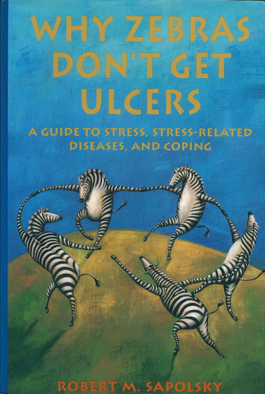 Why zebras don't get ulcers : a guide to stress, stress-related diseases, and coping / Robert M. Sapolsky cover