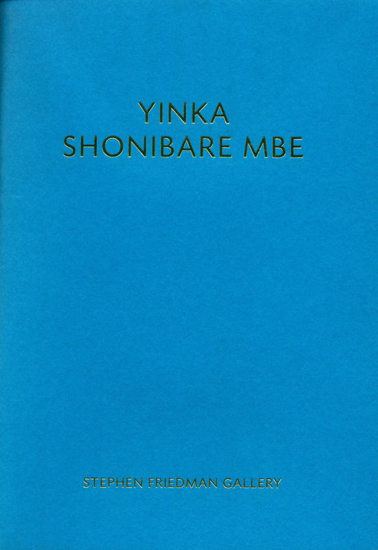 Yinka Shonibare MBE / Stephen Friedman Gallery cover