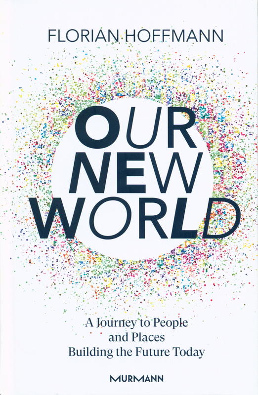 Our new world : a journey to people and places building the future today / Florian Hoffmann cover