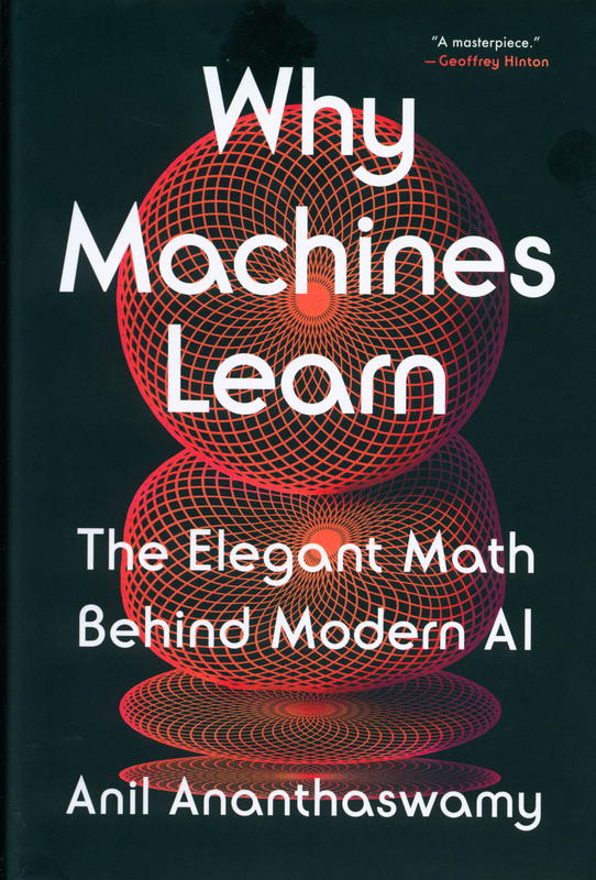 Why machines learn : the elegant math behind modern AI / Anil Ananthaswamy cover