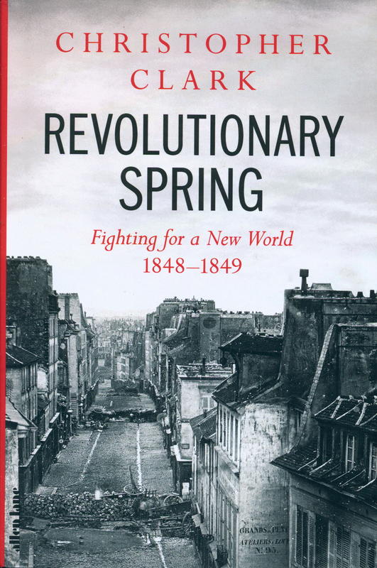Revolutionary Spring : fighting for a new world, 1848-1849 / Christopher Clark cover