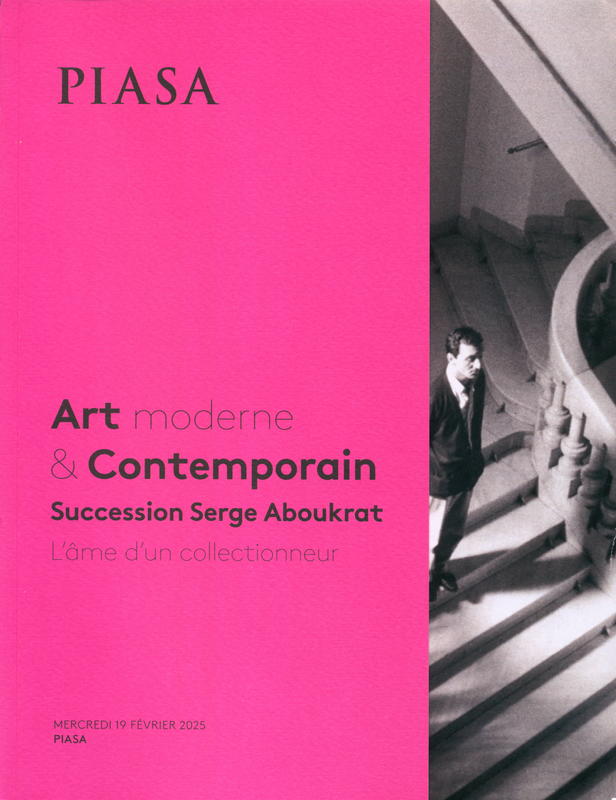 Art moderne & contemporain : succession Serge Aboutkrat, l'ame d'un collectionneur : vente, Mercredi 19 fevrier 2025 / PIASA cover