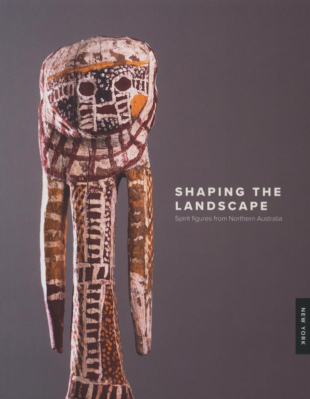 Shaping the landscape : spirit figures from Northern Australia : 6 February-14 March 2025 / D'Lan Contemporary cover