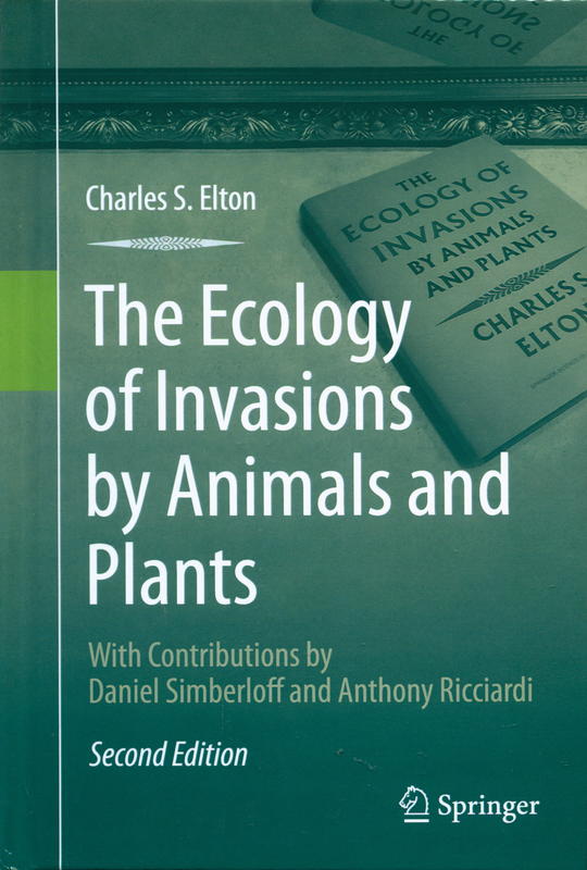 The ecology of invasions by animals and plants / Charles S. Elton ; contributions by Daniel Simberloff and Anthony Ricciardi cover