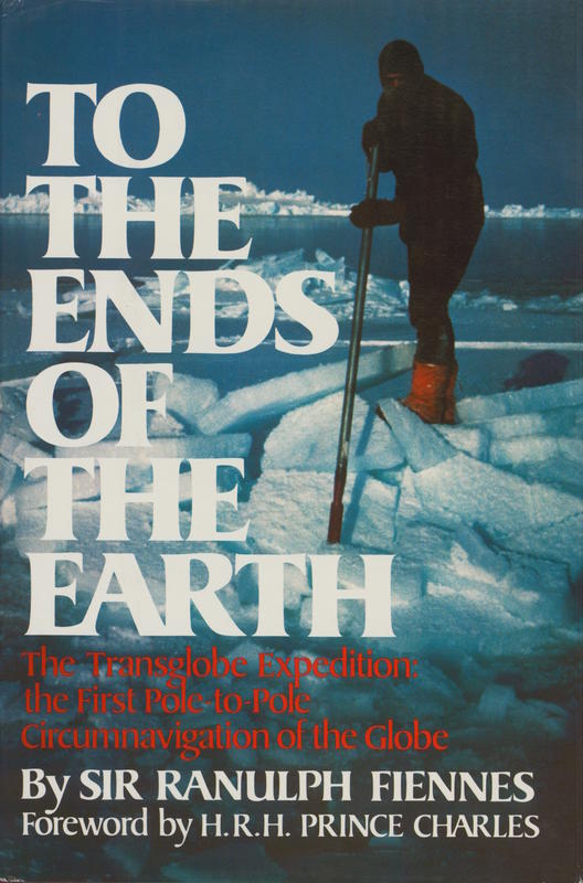 To the ends of the Earth : the Transglobe Expedition - the first Pole-to-Pole circumnavigation of the globe / by Sir Ranulph Fiennes cover