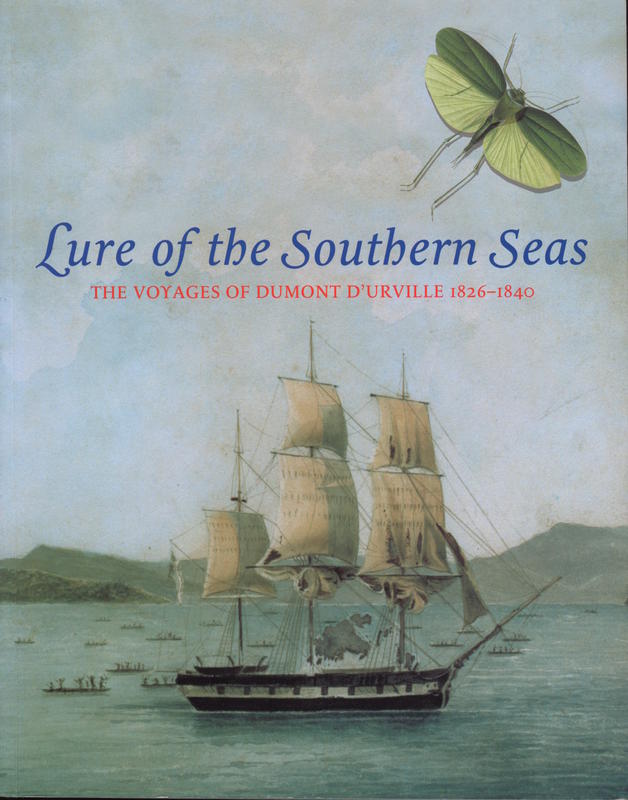 Lure of the southern seas : the voyages of Dumont D'Urville, 1826-1840 / Susan Hunt, Martin Terry, Nicholas Thomas cover